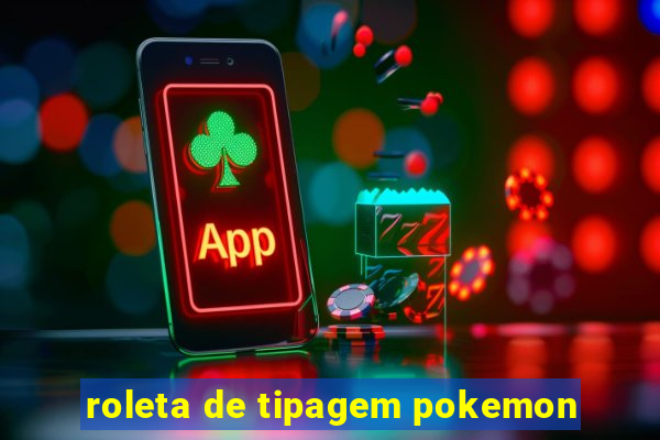 roleta de tipagem pokemon